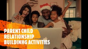 Parent child relationship building activities