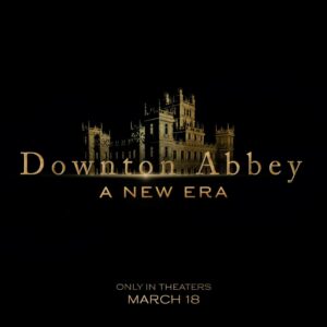 Downton Abbey: A New Era Parents Guide and Age Rating| 2022