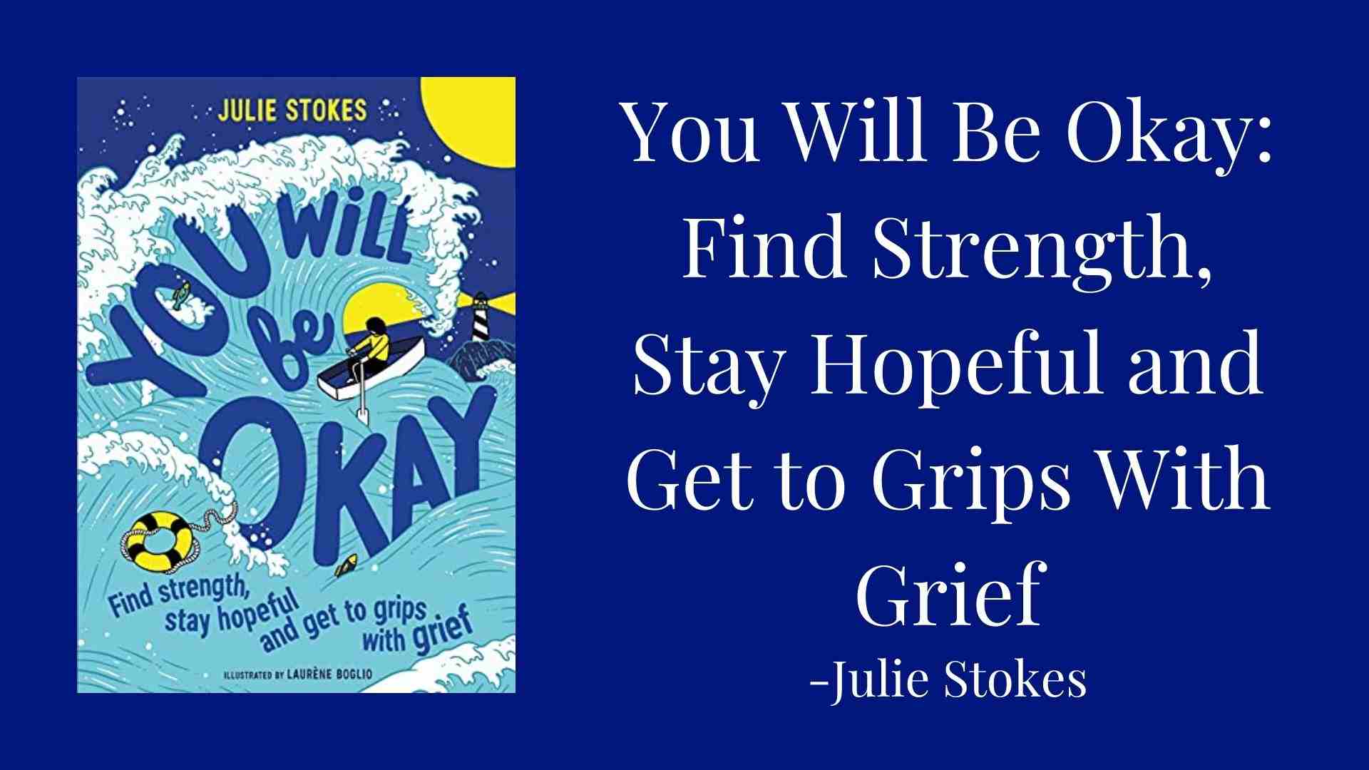 You Will Be Okay Find Strength, Stay Hopeful and Get to Grips With Grief You Will Be Okay Find Strength, Stay Hopeful and Get to Grips With Grief