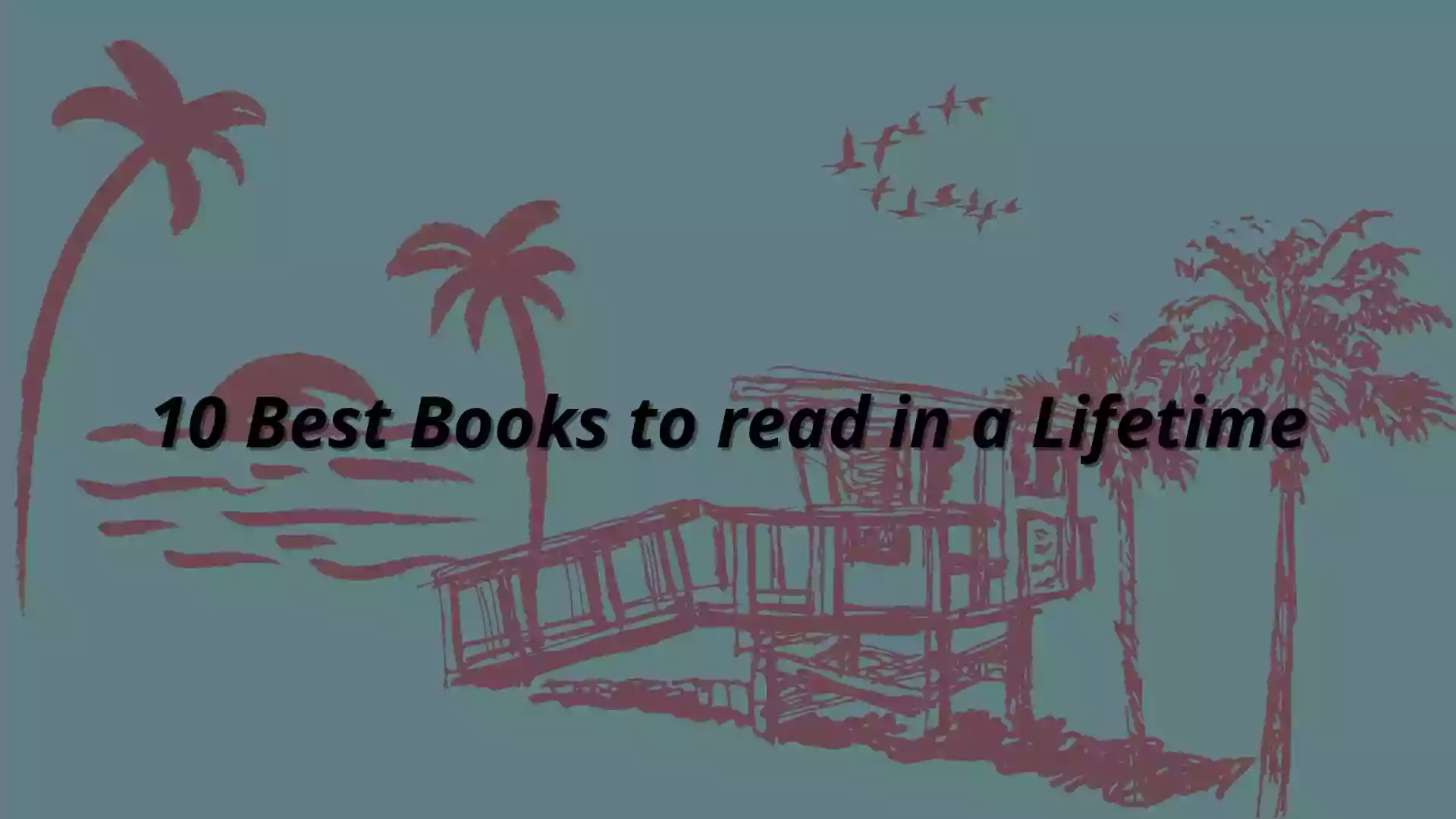 10 Best Books to read in a Lifetime