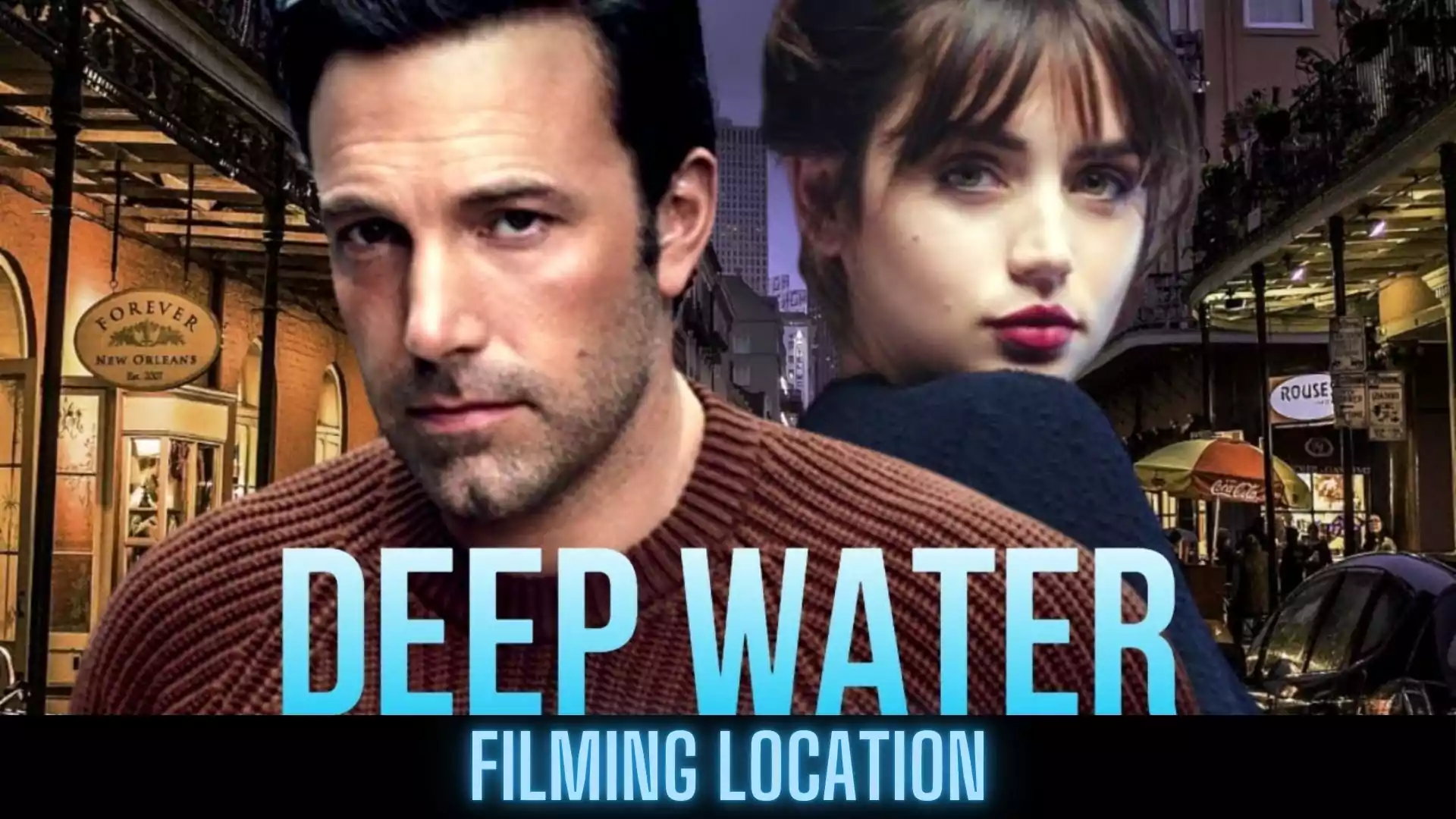 Deep Water Film Location | Where is Deep Water Filmed | 2022