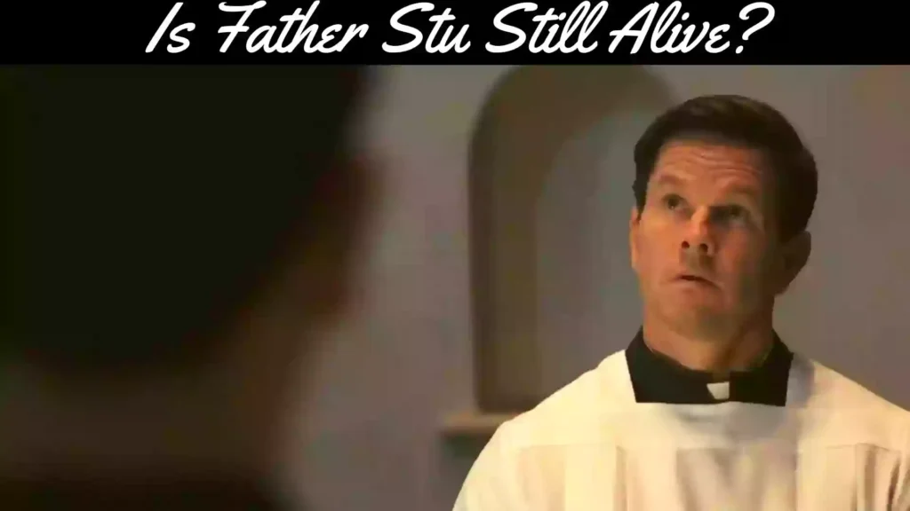 Is Father Stu Still Alive? | Father Stu 2022 Movie