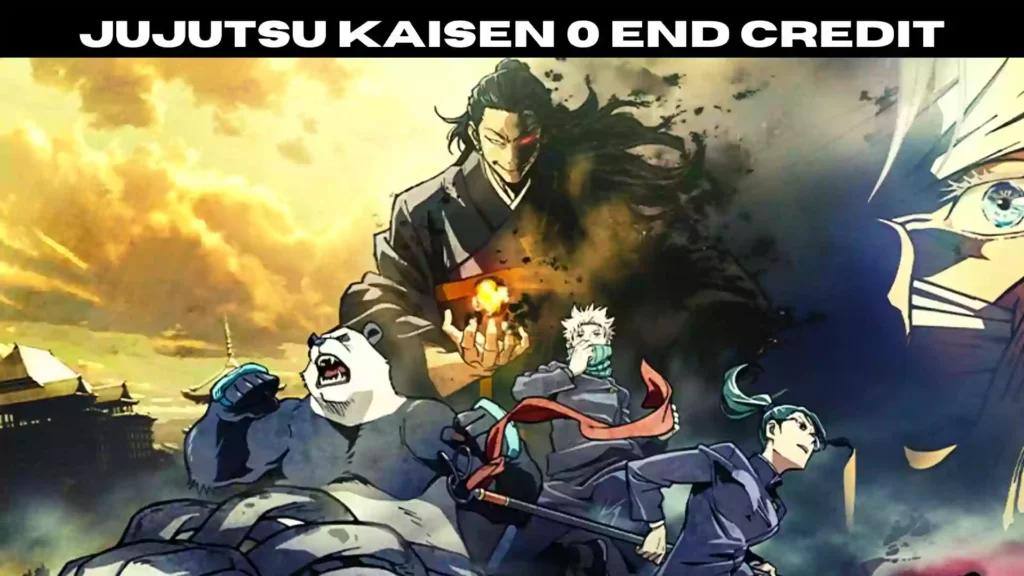 Is there an End Credit Scene in Jujutsu Kaisen 0 | 2022 Is there an End Credit Scene in Jujutsu Kaisen 0 | 2022