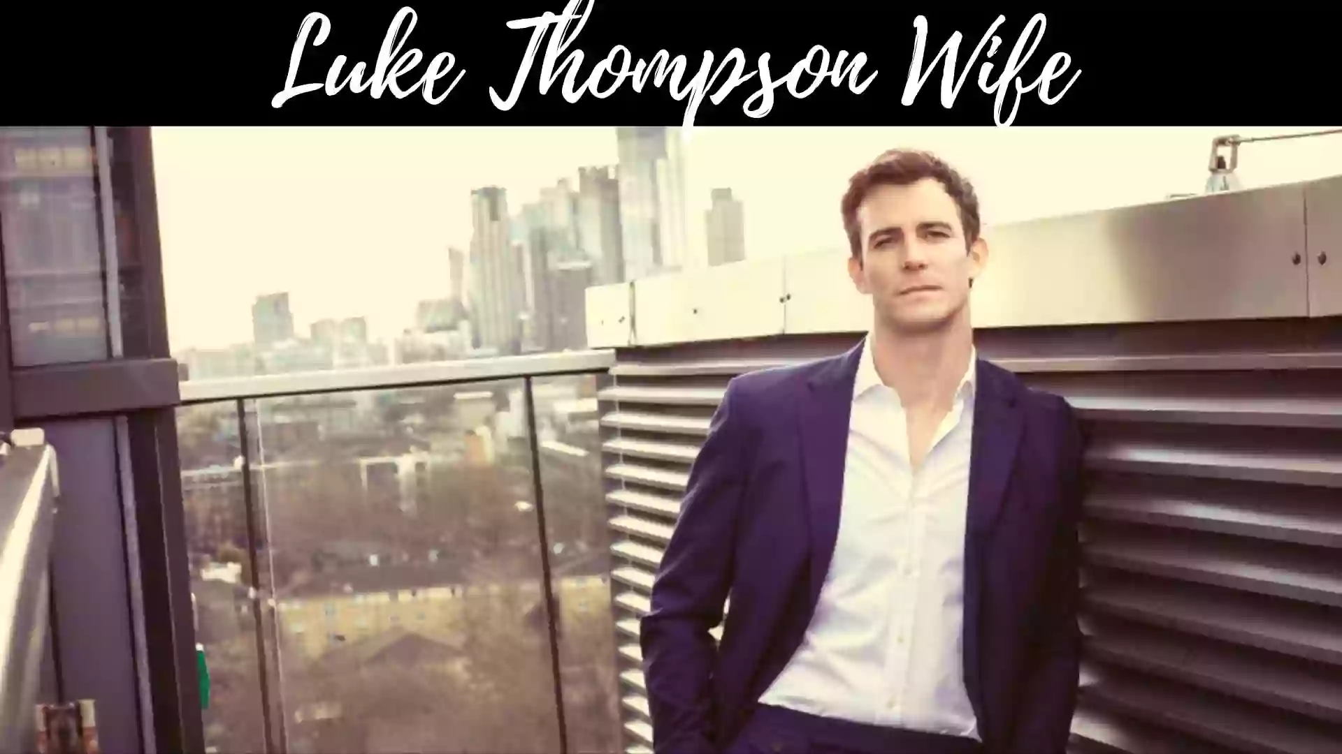 Luke Thompson Wife | Luke Thompson Relationship in 2022