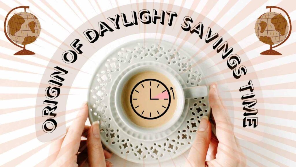 Origin of Daylight Saving Time History and Origin