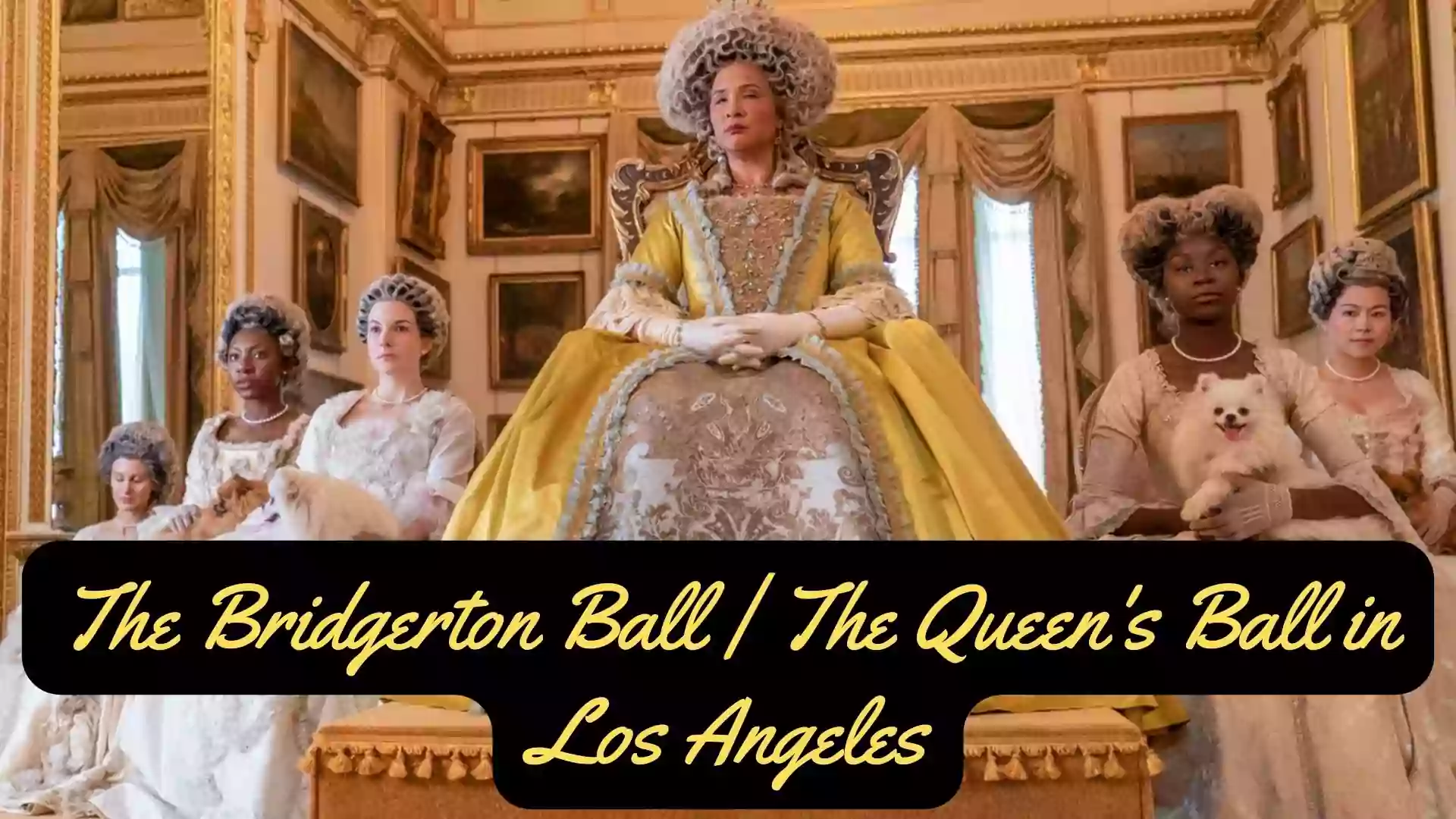 The Bridgerton Ball Los Angeles | The Queen's Ball 2022
