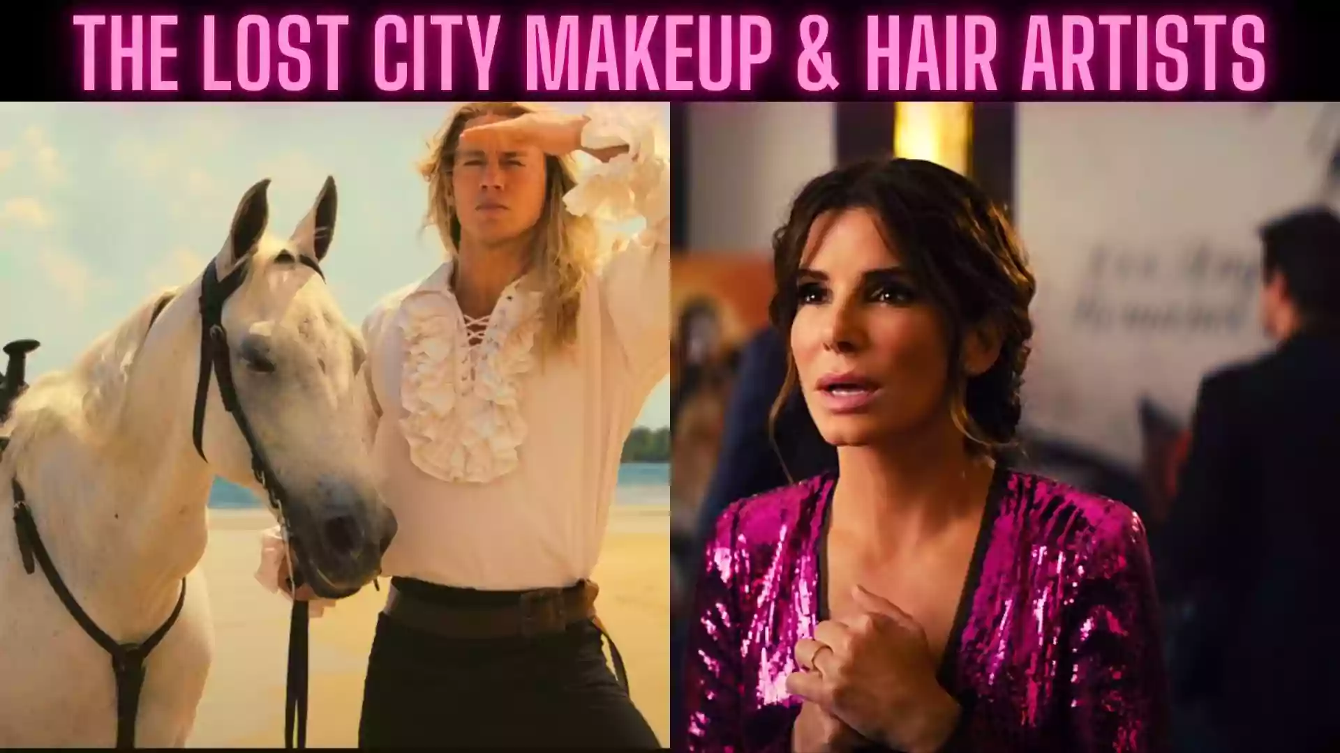 The Lost City Makeup | The Lost City Hair Stylist | 2022