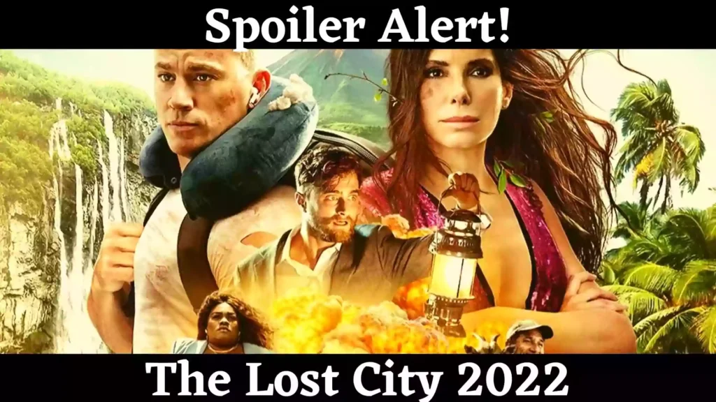 The Lost City Spoilers | The Lost City Synopsis 2022