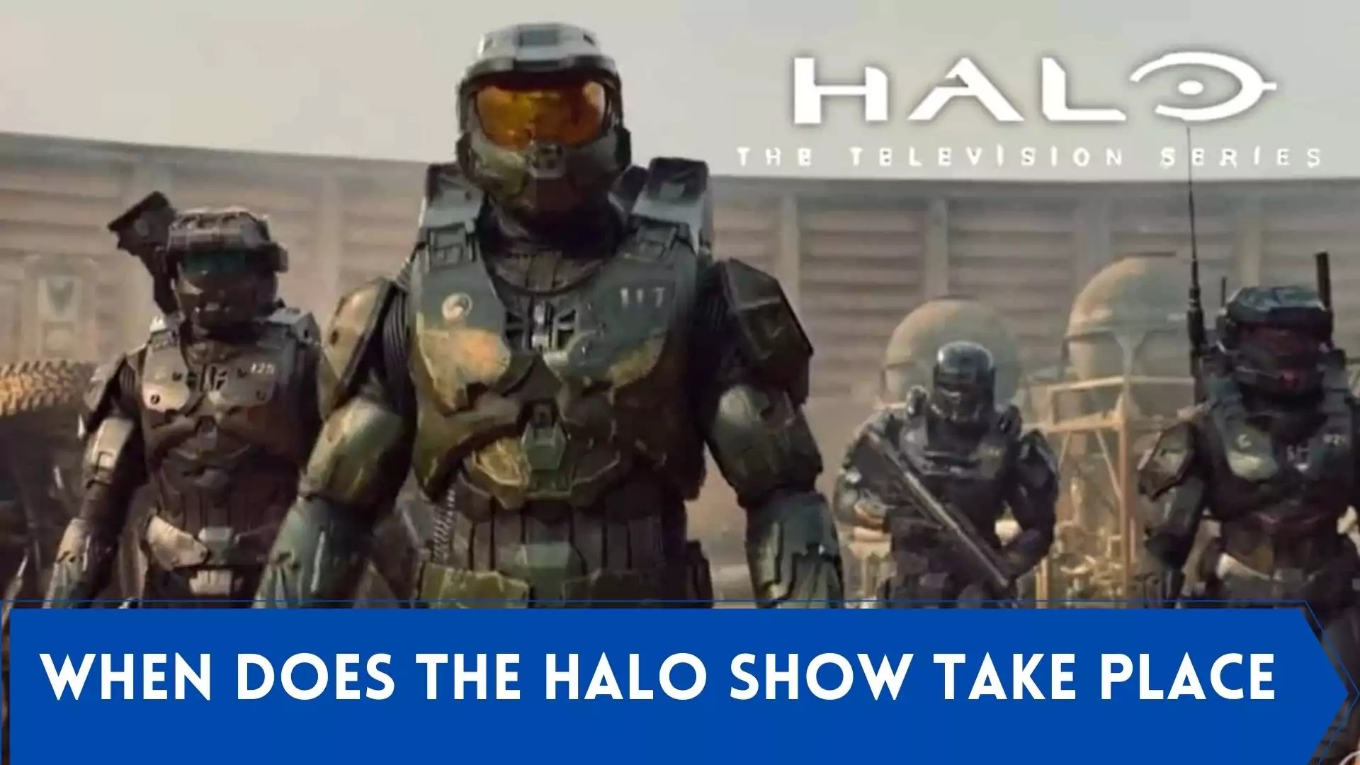 When does the Halo show take place. Paramount 2022 Series. Where does Halo the series take place. In which year Halo takes place.
