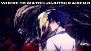 Where to Watch Jujutsu Kaisen 0 | 2022