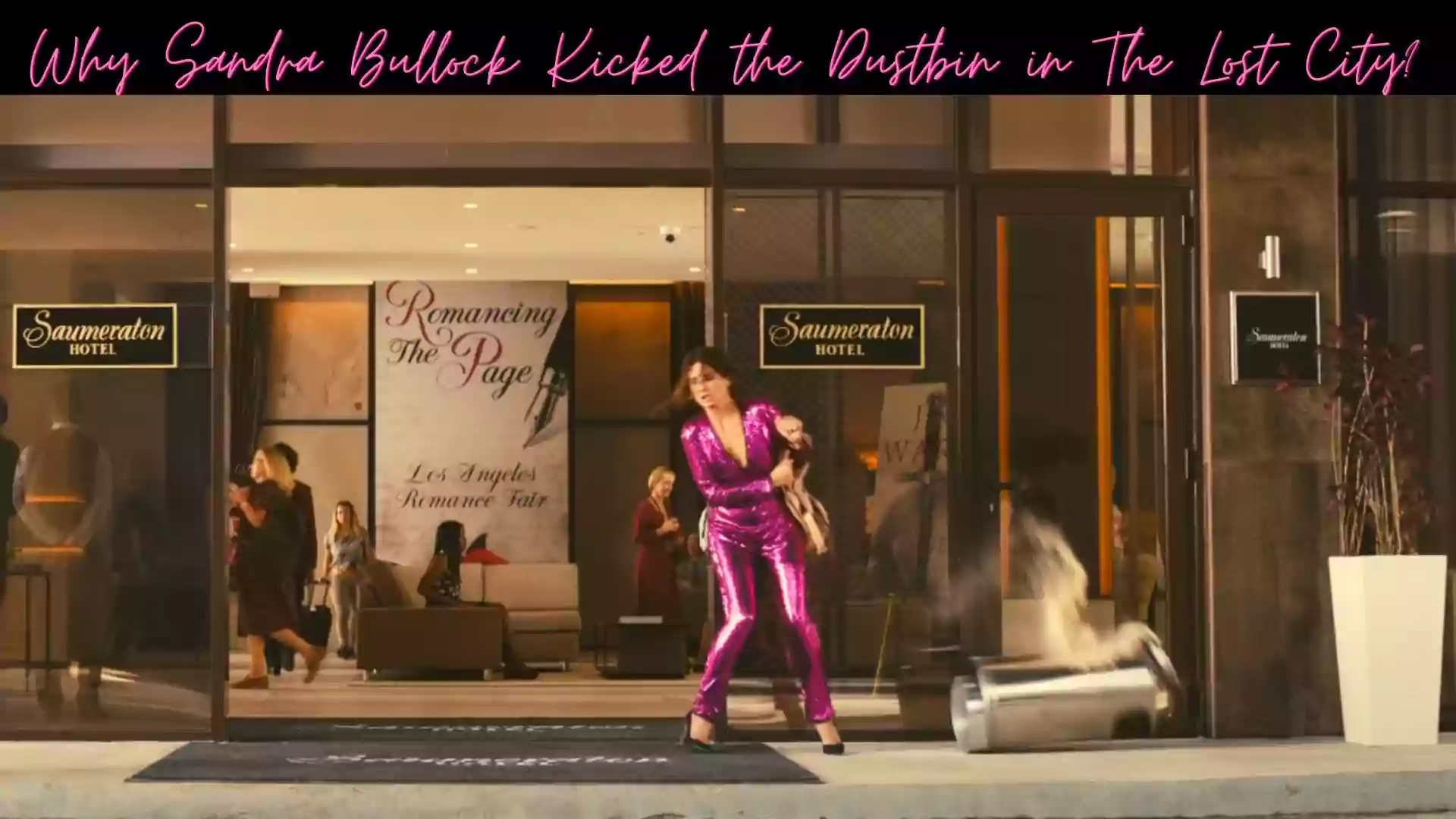Why Sandra Bullock Kicked the Dustbin in The Lost City