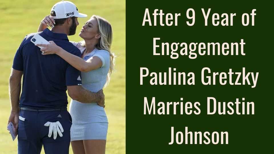 After 9 Year of Engagement Paulina Gretzky Marries Dustin Johnson. The couple is finally decide to get marriage after dating for 9 years.