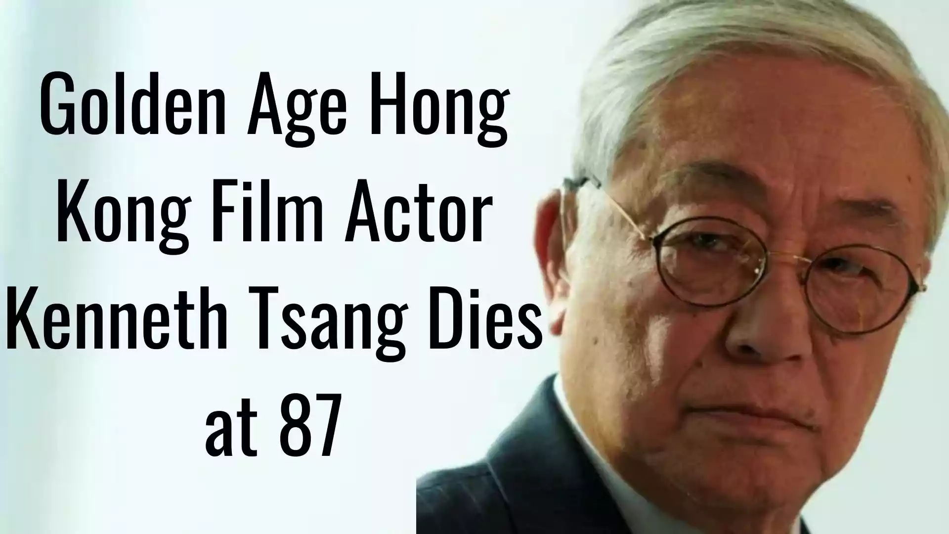 Golden Age Hong Kong Film Actor Kenneth Tsang ( 曾江) Dies at 87. Hong kong actor died 2022. Kenneth Tsang found dead at a hotel.