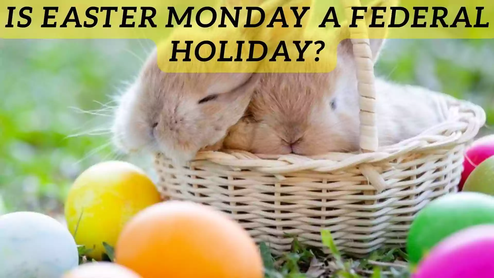 Is Easter Monday a Federal Holiday? | Easter Monday 2022
