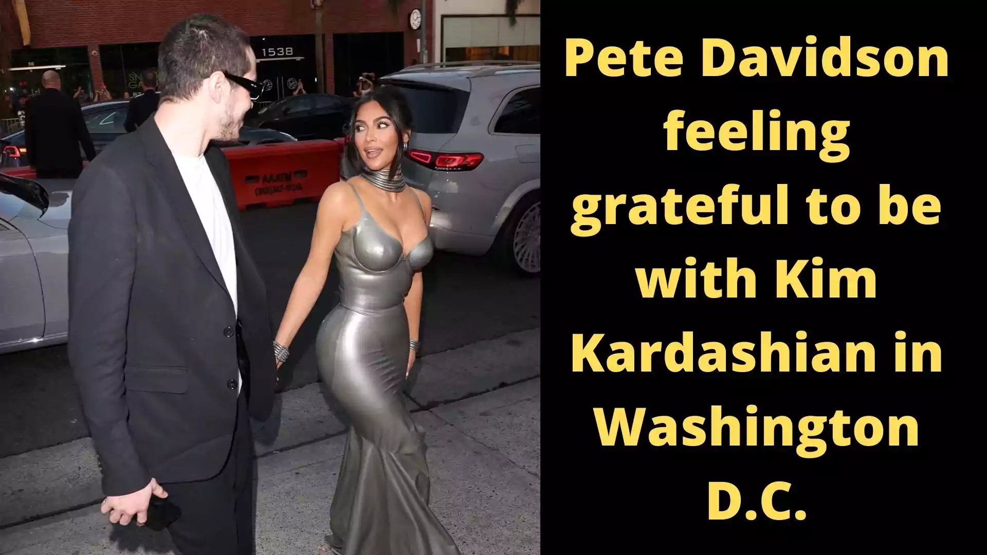 Pete Davidson feeling grateful to be with Kim Kardashian in Washington D.C.