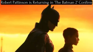Robert Pattinson is Returning in 'The Batman 2' Confirm