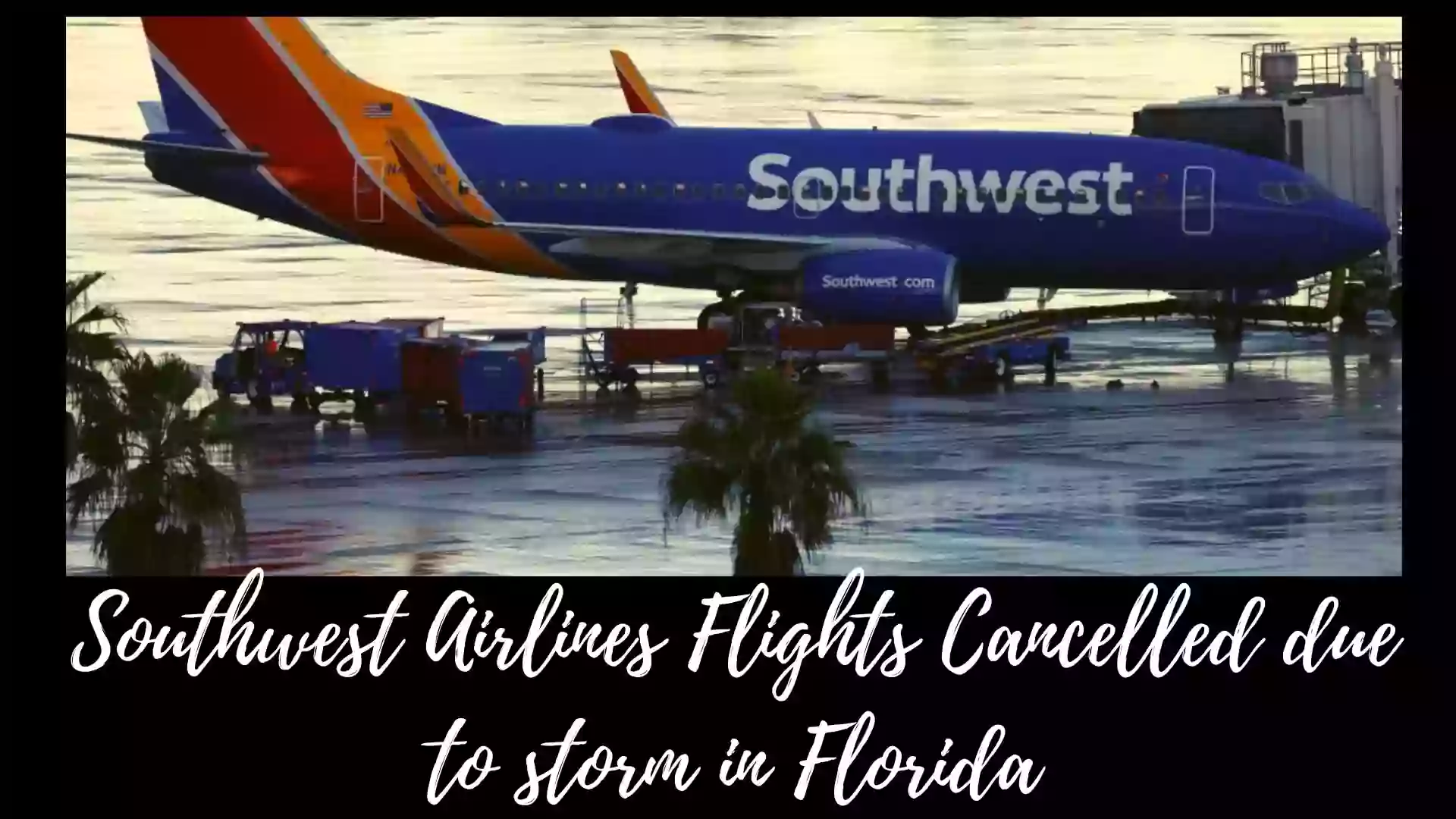 Southwest Airlines Flights Cancelled due to storm in Florida