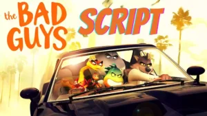 The Bad Guys Script | The Bad Guys 2022 Film