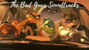 The Bad Guys Soundtracks | The Bad Guys 2022 Film