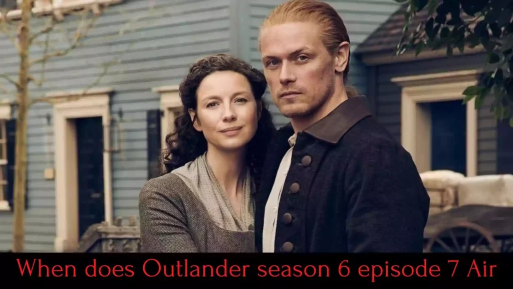 When does Outlander season 6 episode 7 Air When does Outlander season 6 episode 7 Air