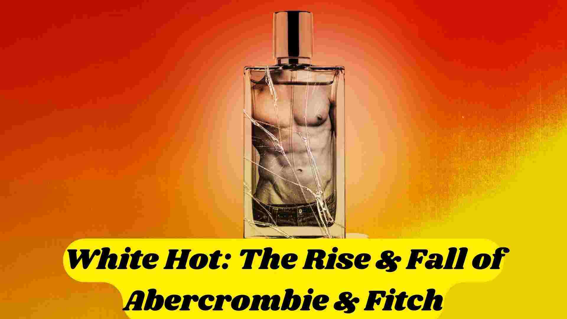 White Hot: The Rise & Fall of Abercrombie & Fitch Parents Guide and Age Rating | 2022
