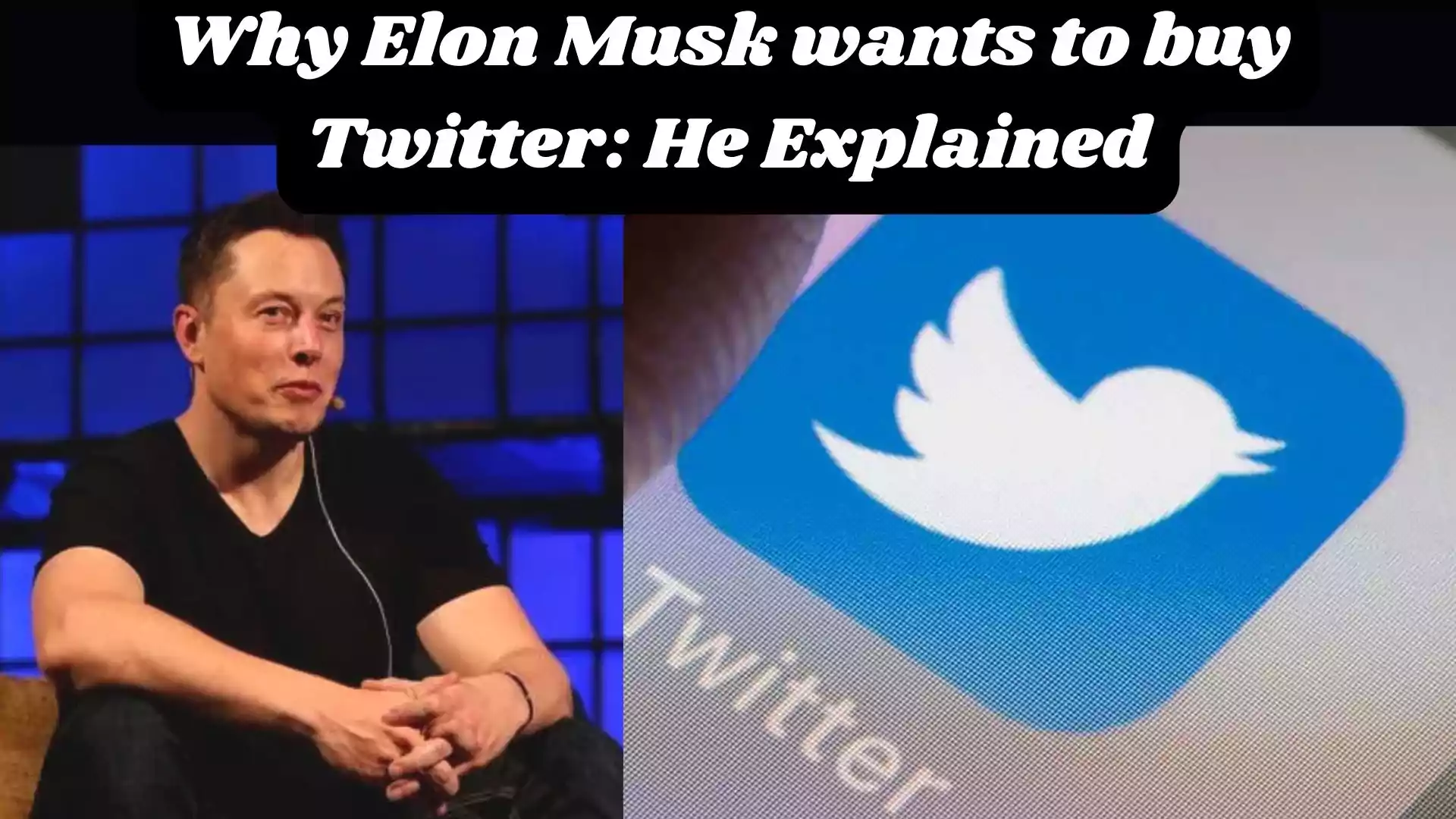 Why Elon Musk wants to buy Twitter: He Explained