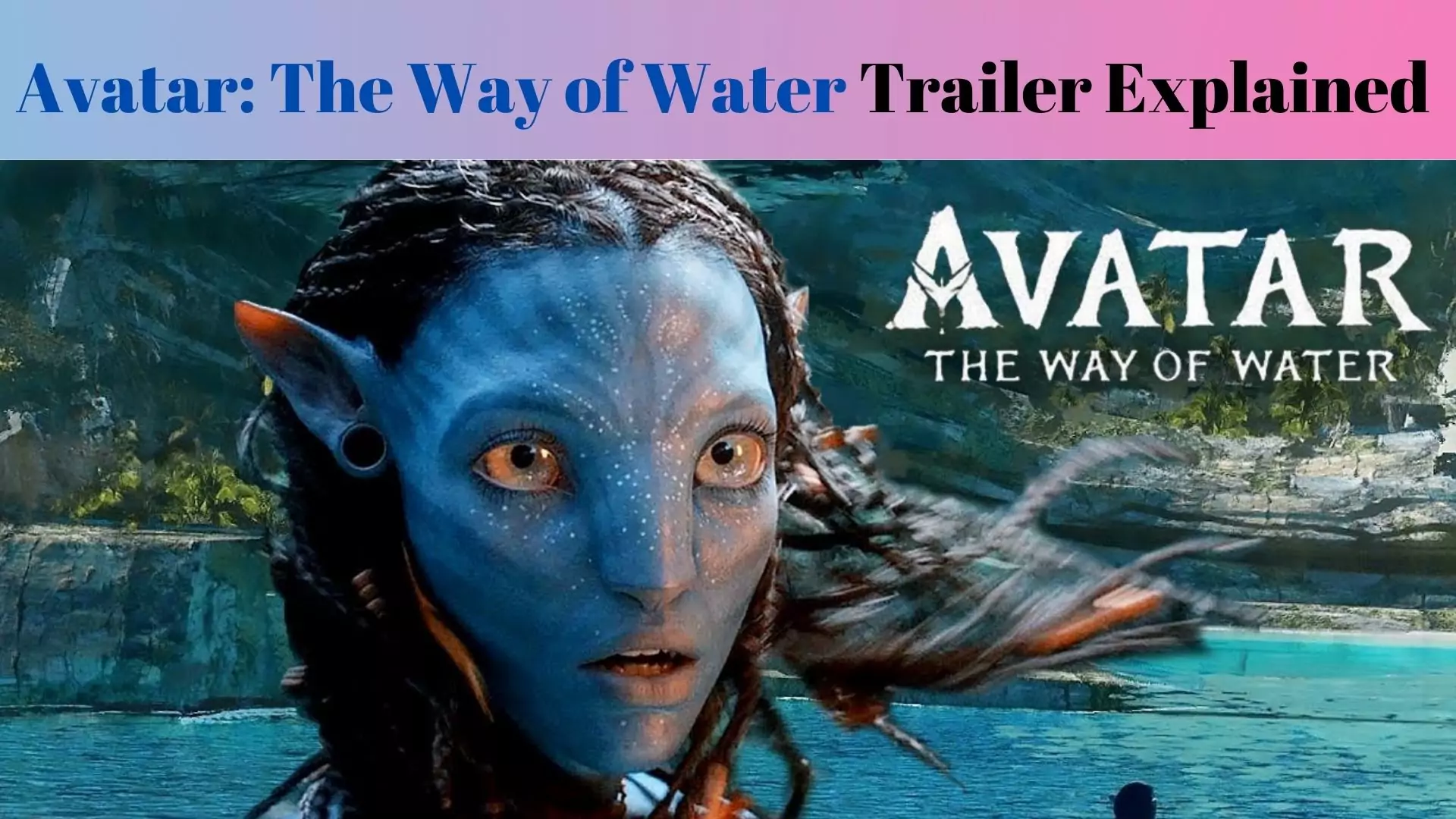 Avatar: The Way of Water Trailer Explained