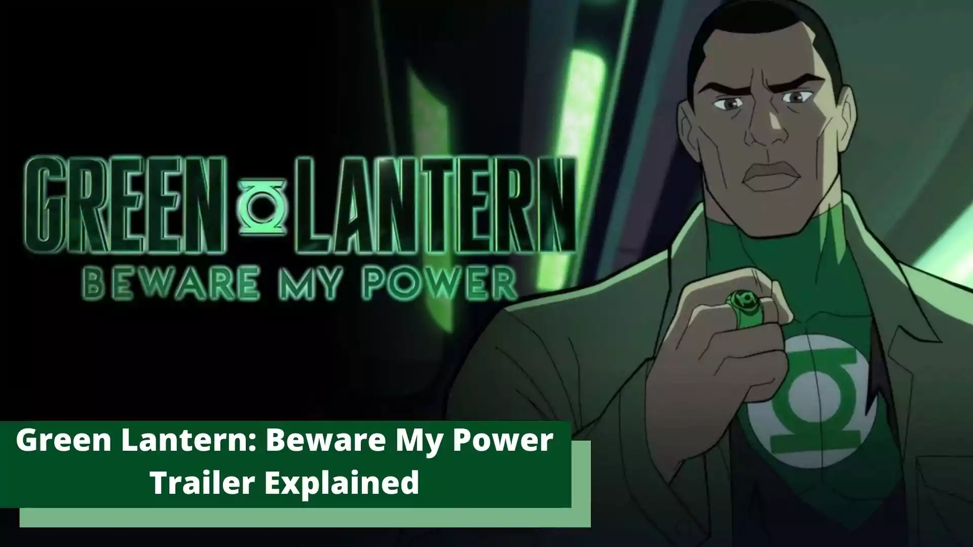 Green Lantern: Beware My Power Trailer Explained. 'Green Lantern: Beware My Power' Trailer is out. Here is the details of the upcoming DC film Green Lantern.