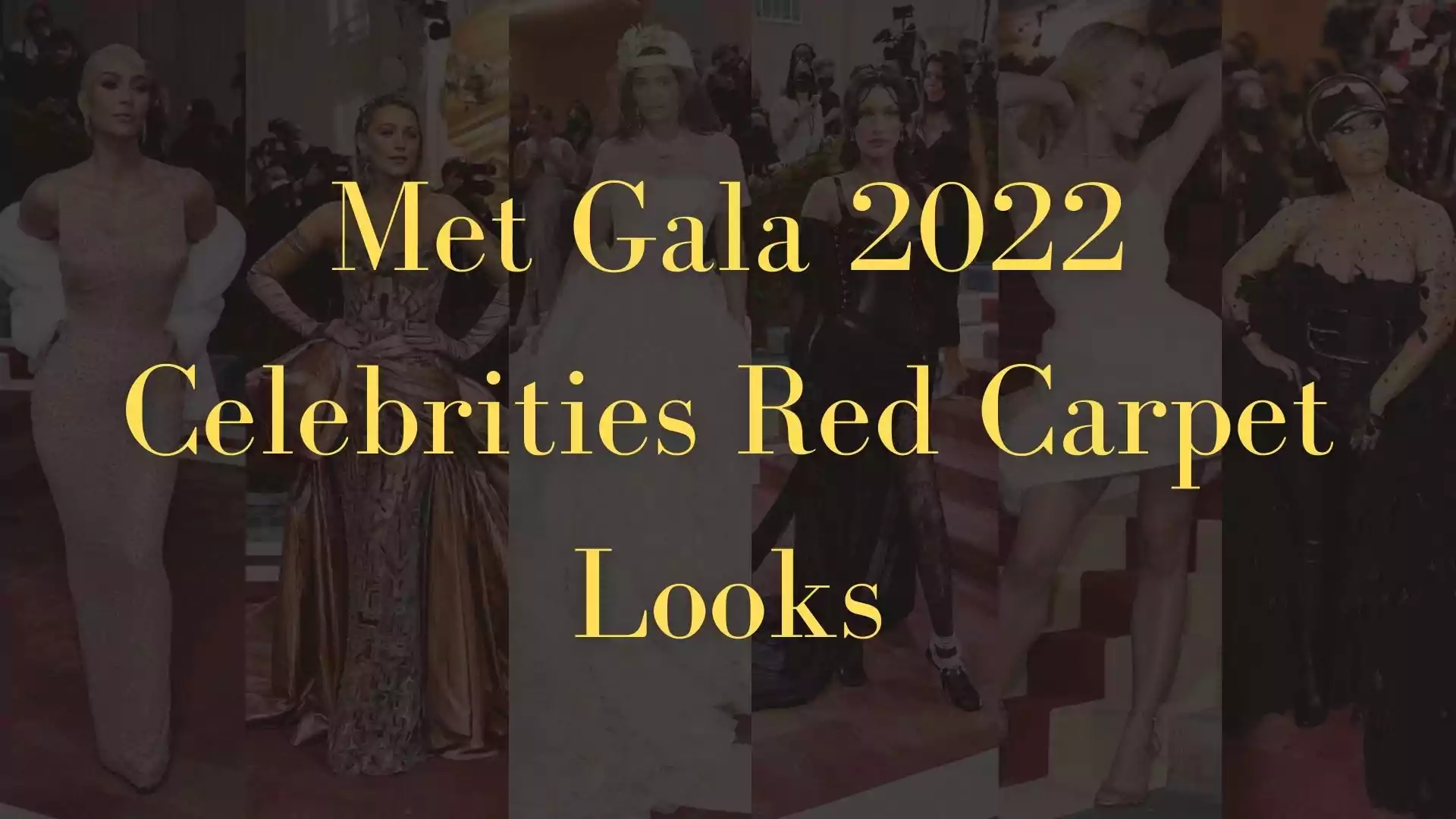 Met Gala 2022 Celebrities Red Carpet Looks