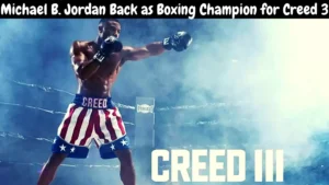 Michael B. Jordan Back as Boxing Champion for Creed 3
