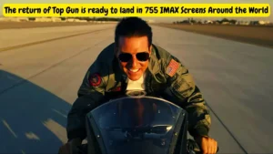 The return of Top Gun is ready to land in 755 IMAX Screens