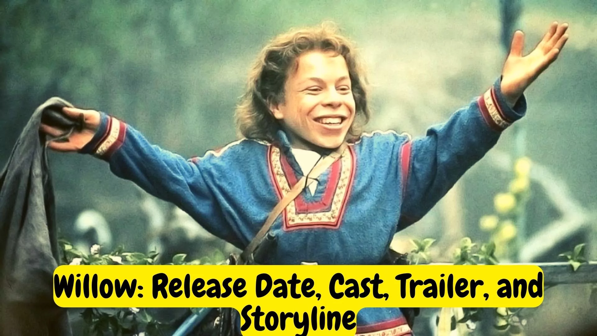 Willow: Release Date, Cast, Trailer, and Storyline
