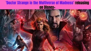 'Doctor Strange in the Multiverse of Madness' releasing on Disney+