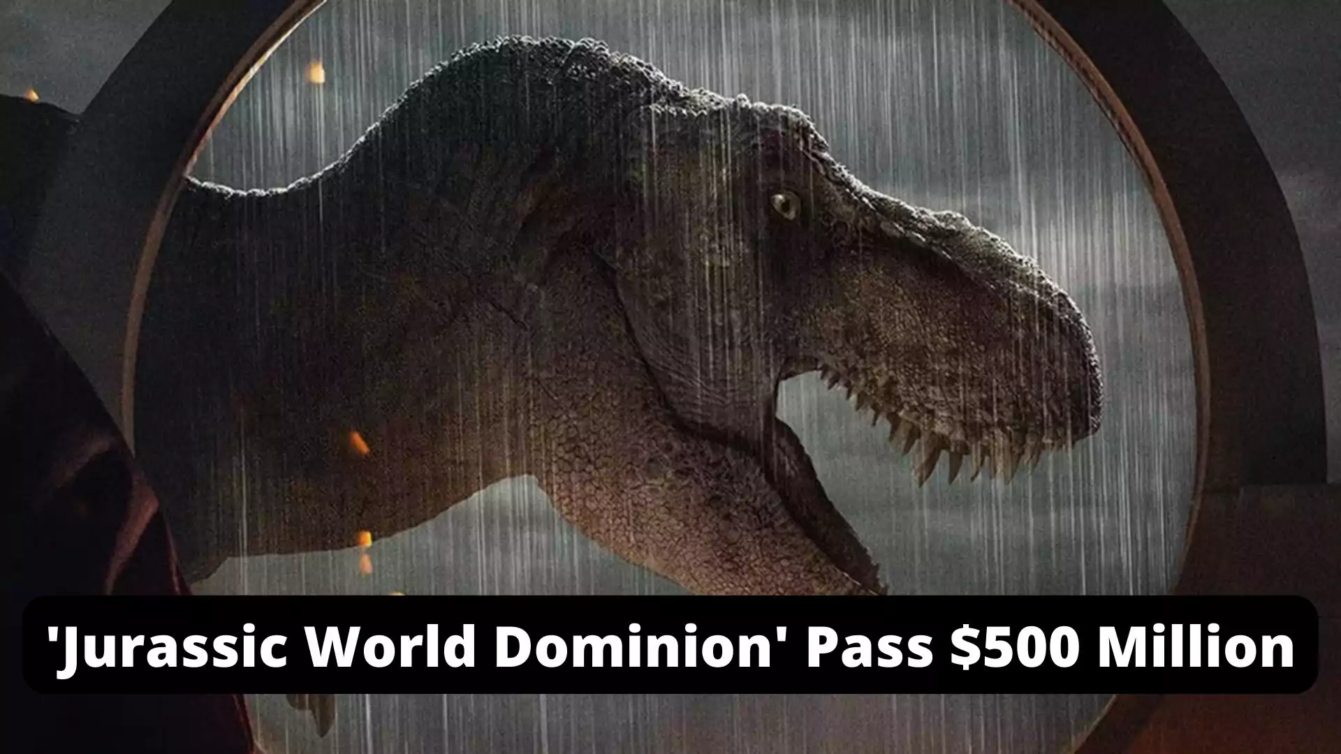 'Jurassic World Dominion' Pass $500 Million