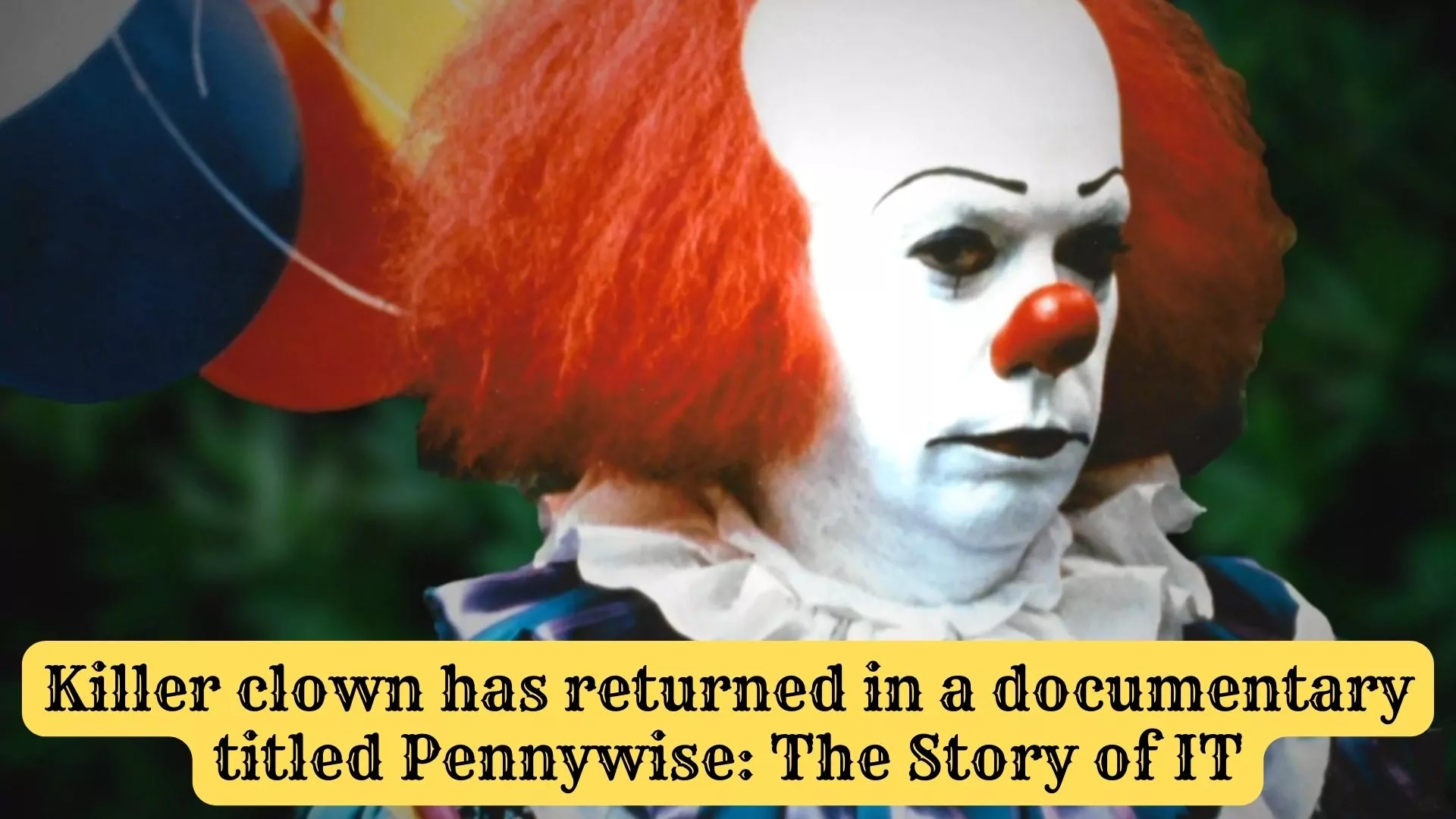 Killer clown returned in a documentary titled Pennywise: The Story of IT
