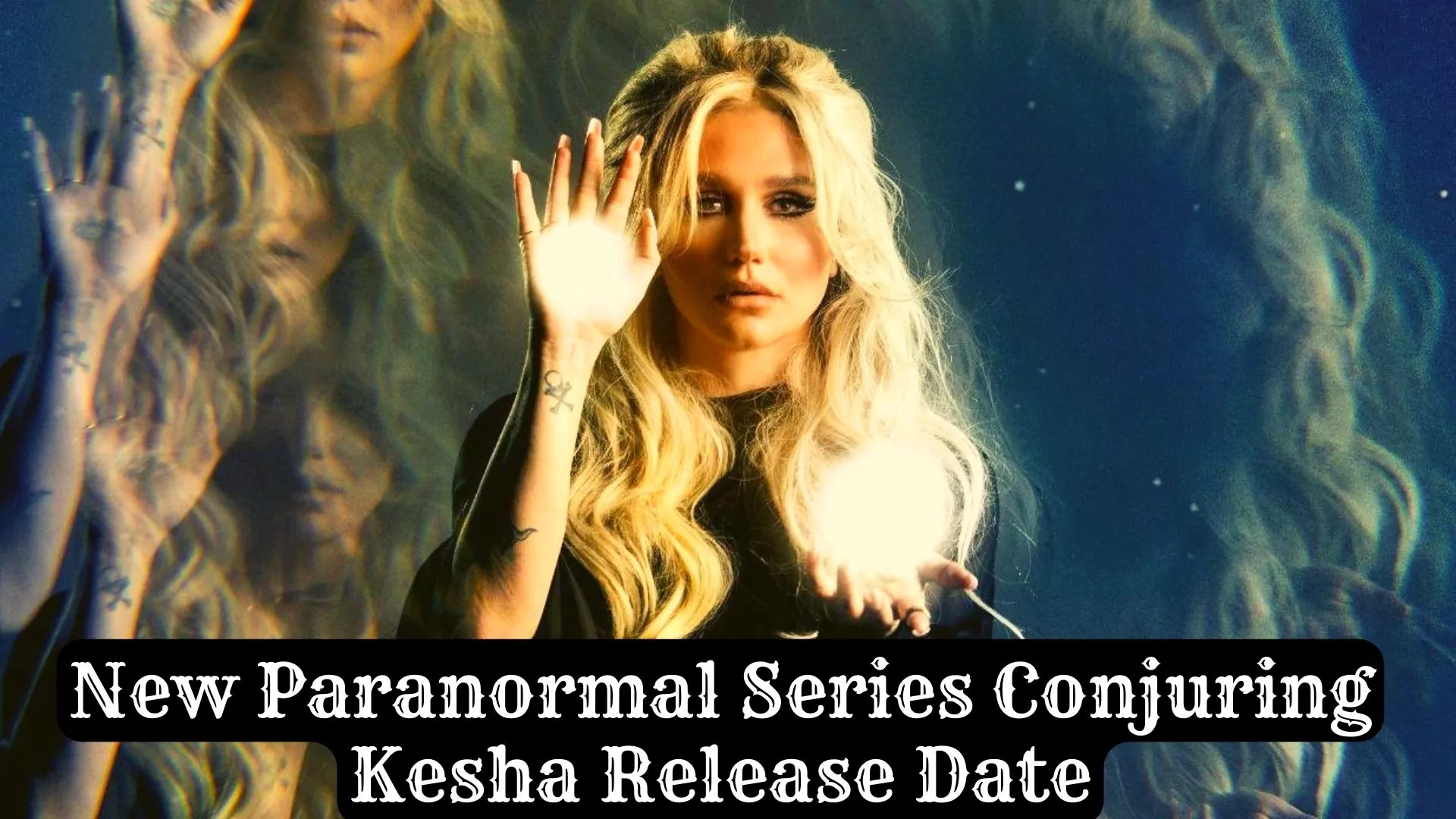 New Paranormal Series Conjuring Kesha Release Date