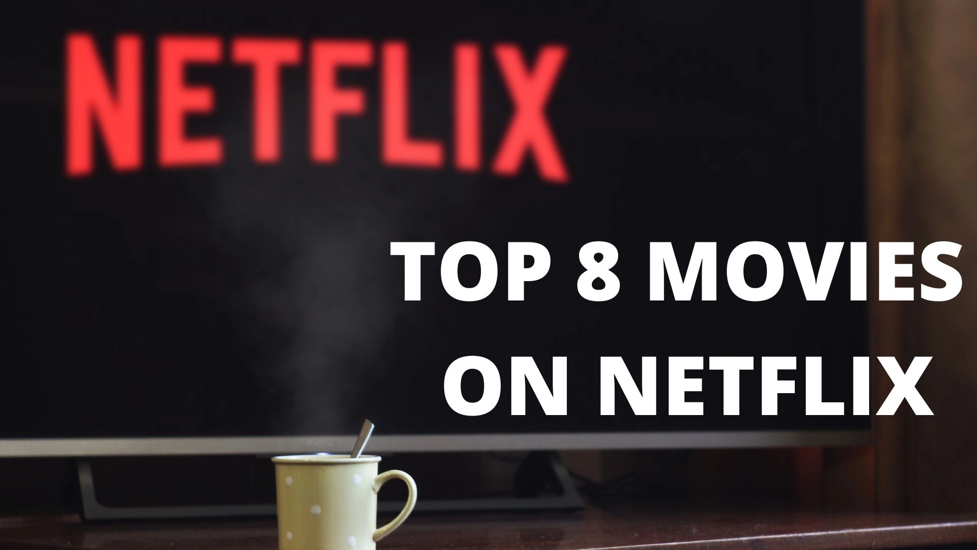 Top 8 Movies on Netflix | List of 8 Best Movies on Netflix