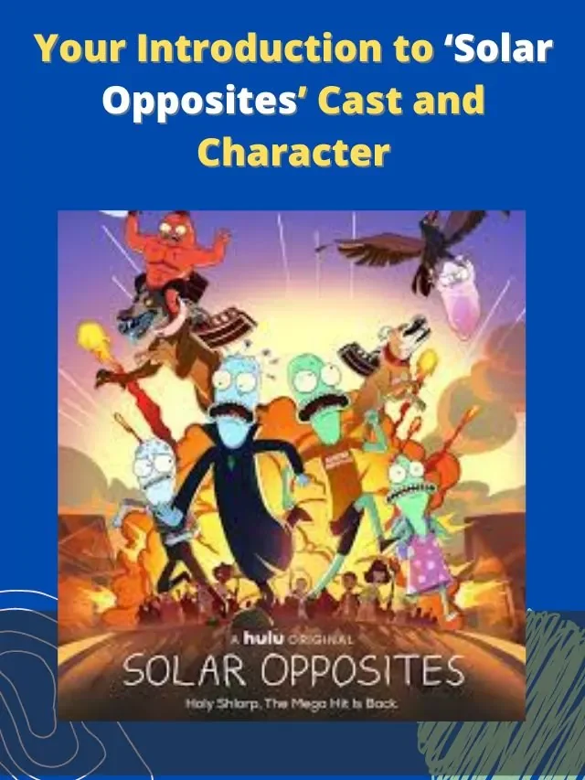 Your Introduction to ‘Solar Opposites’ Cast and Character