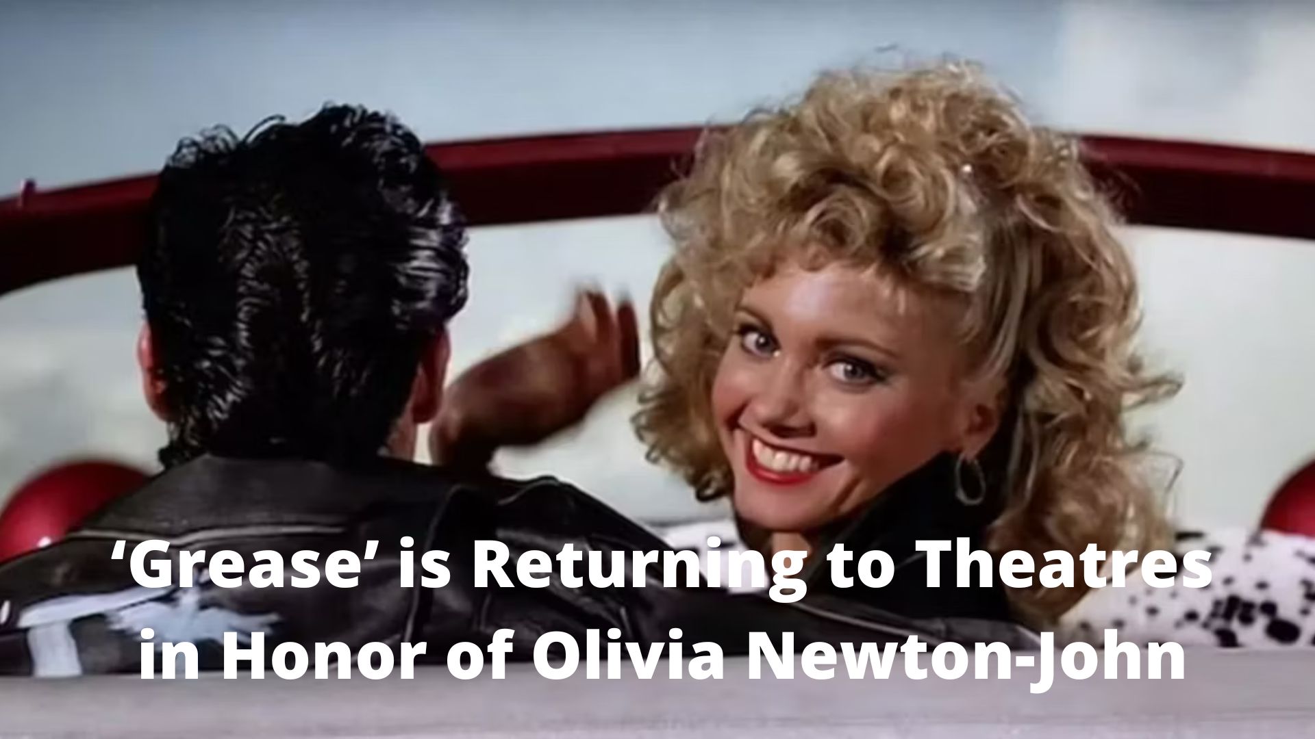 ‘Grease’ is Returning to Theatres in Honor of Olivia Newton-John