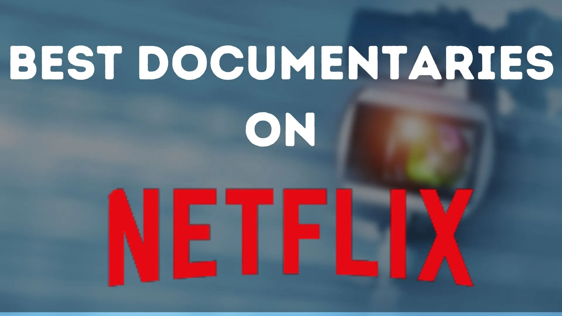 Best Documentaries On Netflix