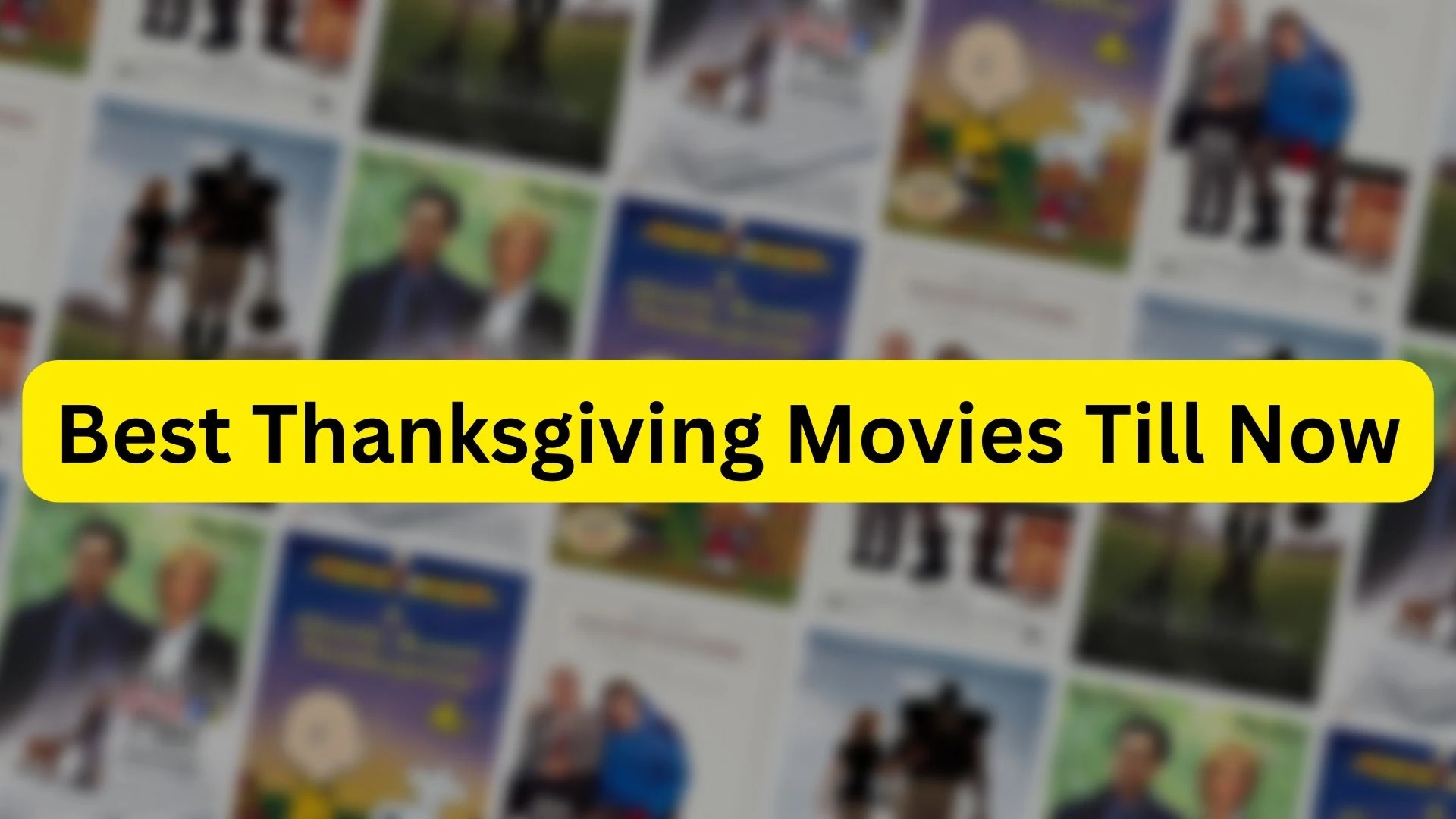 Best Thanksgiving Movies Till Now. Thanksgiving R rated movies, g rated, pg rated, pg-13 rated, family, kids, animated movies.