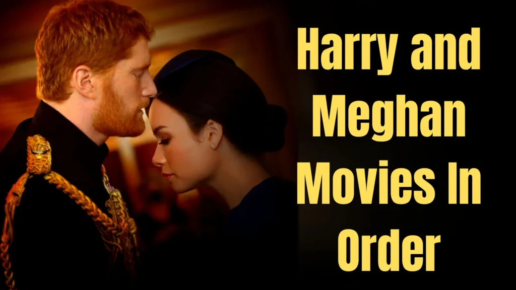 Harry and Meghan Movies In Order