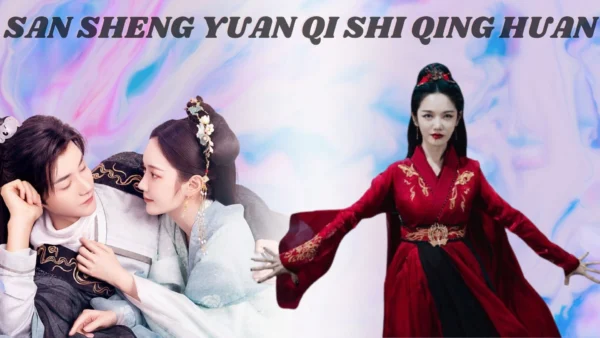 San Sheng Yuan Qi Shi Qing Huan (2022) 4 San Sheng Yuan Qi Shi Qing Huan Wallpaper and Images 2