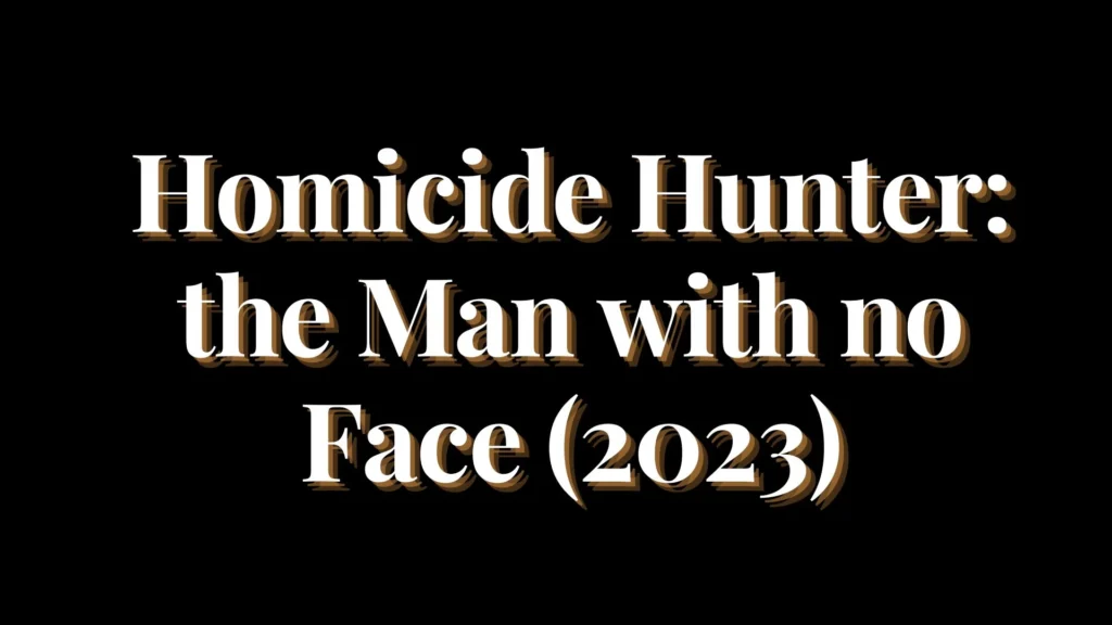 Homicide Hunter: the Man with no Face Parents Guide