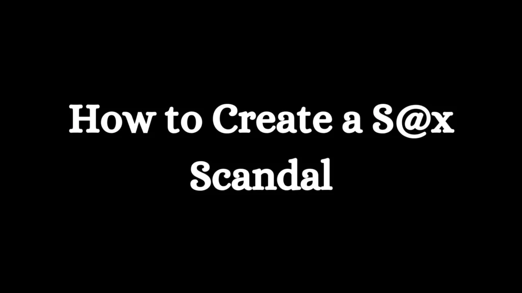 How to Create a S@x Scandal Parents Guide