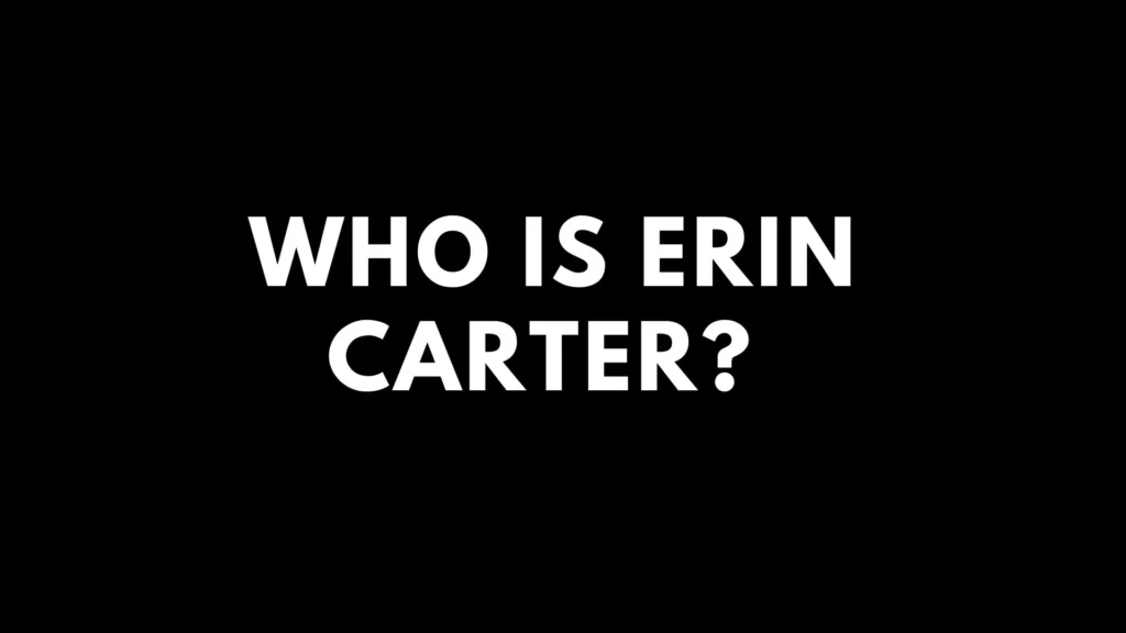 Who Is Erin Carter? Parents Guide